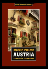 Okładka książki „Austria. Śladami Habsburgów. Skarby i tajemnice dynastii. Przewodnik subiektywny” Marcin Pielesz