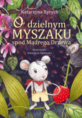 Okładka książki O dzielnym Myszaku spod Mądrego Drzewa Katarzyna Ryrych