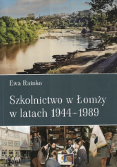 Okładka książki Szkolnictwo w Łomży w latach 1944-1989 Ewa Rainko