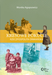 Okładka książki Kresowe Pokucie. Rzeczpospolita ormiańska, tom 2 Monika Agopsowicz