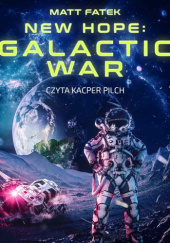Okładka książki Nowa nadzieja: Galaktyczna Wojna. Księga 1 Matt Fatek