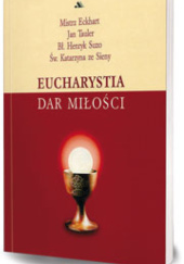 Okładka książki Eucharystia dar miłości Mistrz Eckhart, Henryk Suzo OP, Jan Tauler OP
