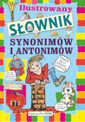 Okładka książki Ilustrowany słownik synonimów i antonimów Agnieszka Nożyńska-Demianiuk