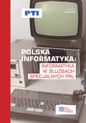Okładka książki Polska informatyka – informatyka w służbach specjalnych PRL Jan Bury