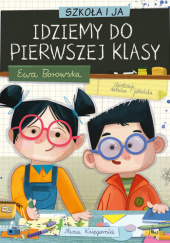 Okładka książki Szkoła i ja. Idziemy do pierwszej klasy Ewa Borowska, Natalia Jabłońska