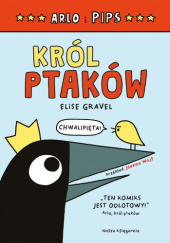 Okładka książki Arlo i Pips. Król ptaków Elise Gravel
