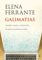 Okładka książki Galimatias. Papiery, maile, wywiady Elena Ferrante