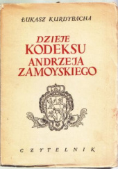 Okładka książki Dzieje Kodeksu Andrzeja Zamoyskiego Łukasz Kurdybacha