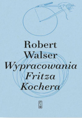 Okładka książki Wypracowania Fritza Kochera Robert Walser