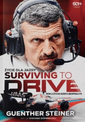 Okładka książki Surviving to Drive. Życie dla jazdy. Rok z życia szefa zespołu F1 Guenther Steiner