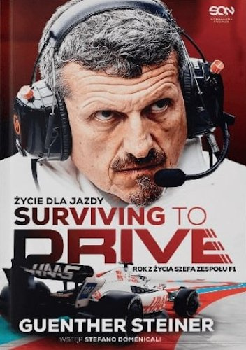 Surviving to Drive. Życie dla jazdy. Rok z życia szefa zespołu F1