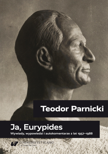 Ja, Eurypides. Wywiady, wypowiedzi i autokomentarze z lat 1957–1988