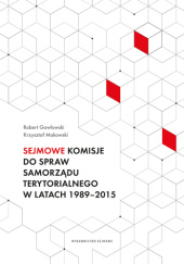 Okładka książki Sejmowe komisje do spraw samorządu terytorialnego w latach 1989–2015 Robert Gawłowski