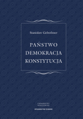 Okładka książki Państwo Demokracja Konstytucja Stanisław Gebethner