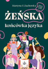 Okładka książki Żeńska końcówka języka Martyna Zachorska