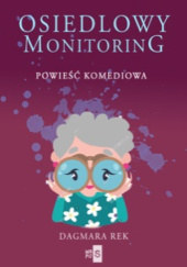 Okładka książki Osiedlowy monitoring Dagmara Rek