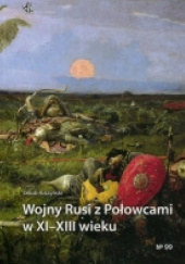 Okładka książki Wojny Rusi z Połowcami w XI-XIII wieku Jakub Juszyński