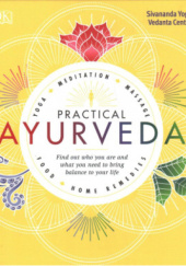 Okładka książki Practical Ayurveda: Find Out Who You Are and What You Need to Bring Balance to Your Life Sivananda Yoga Vedanta Centre