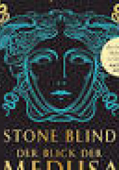 Okładka książki Stone Blind. Der Blick der Medusa Natalie Haynes