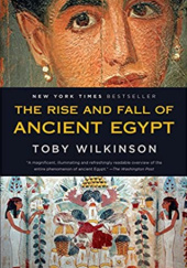 Okładka książki The Rise and Fall of Ancient Egypt Toby Wilkinson