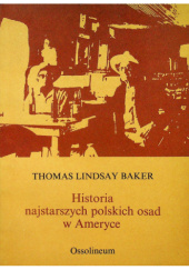 Okładka książki Historia najstarszych polskich osad w Ameryce Thomas Lindsay Baker