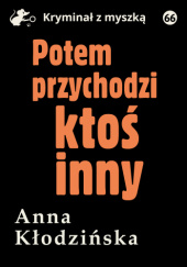 Okładka książki Potem przychodzi ktoś inny Anna Kłodzińska
