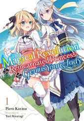 The Magical Revolution of the Reincarnated Princess and the Genius Young Lady, Vol. 1 (light novel)