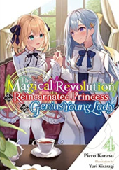 Okładka książki The Magical Revolution of the Reincarnated Princess and the Genius Young Lady, Vol. 4 (light novel) Piero Karasu, Yuri Kisaragi