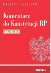 Okładka książki Komentarz do Konstytucji RP Art. 145, 156 Dariusz Jagiełło