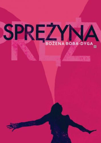 Sprężyna - Bożena Boba-Dyga | Książka w Lubimyczytac.pl - Opinie, oceny,  ceny
