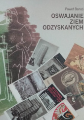 Okładka książki Oswajanie Ziem Odzyskanych : Dolny Śląsk na pocztówkach pierwszej powojennej dekady Paweł Banaś