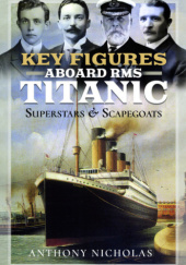 Okładka książki Key Figures Aboard RMS Titanic Anthony Nicholas