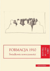 Okładka książki Formacja 1910. Świadkowie nowoczesności Tomasz Cieślak-Sokołowski, Dorota Kozicka