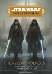 Okładka książki Star Wars: Wielka Republika: Horyzont Północy Daniel José Older
