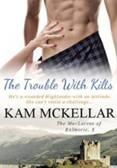 Okładka książki The Trouble with Kilts Kam McKellar