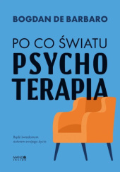 Okładka książki Po co światu psychoterapia Bogdan de Barbaro
