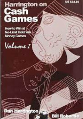 Okładka książki Harrington on Cash Games: How to Play No-limit Hold 'em Cash Games. Volume I Dan Harrington, Bill Robertie