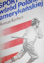 Okładka książki Sport wśród Polonii amerykańskiej Roman Korban