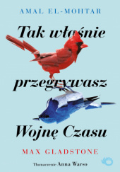 Okładka książki Tak właśnie przegrywasz Wojnę Czasu Amal El-Mohtar, Max Gladstone