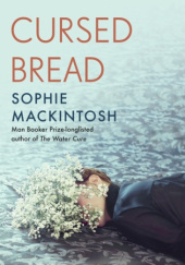 Okładka książki Cursed Bread Sophie Mackintosh
