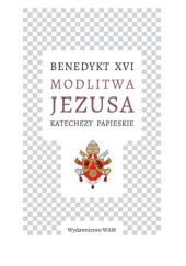 Okładka książki Modlitwa Jezusa. Katechezy papieskie Benedykt XVI