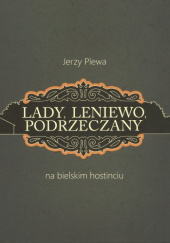 Okładka książki Lady, Leniewo, Podrzeczany. Na bielskim hostincu Jerzy Plewa