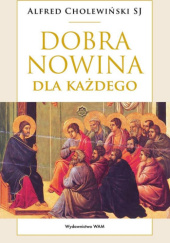 Okładka książki Dobra Nowina dla każdego Alfred Cholewiński SJ
