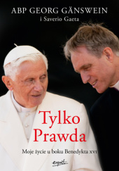 Okładka książki Tylko Prawda. Moje życie u boku Benedykta XVI Georg Gänswein