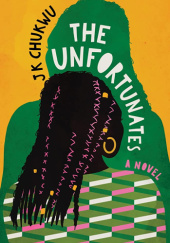 Okładka książki The Unfortunates J. K. Chukwu