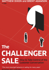 Okładka książki The Challenger Sale: Taking Control of the Customer Conversation Brent Adamson, Dixon Matthew