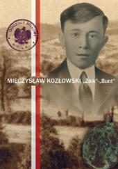 Okładka książki Mieczysław Kozłowski ''Żbik''-''Bunt'' Rafał Dyrcz, Michał Siwiec-Cielebon