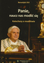 Okładka książki Panie, naucz nas modlić się. Katechezy o modlitwie Benedykt XVI