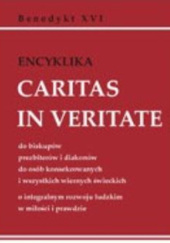 Okładka książki Encyklika "Caritas in Veritate" Ojca Świętego Benedykta XVI do biskupów, prezbiterów i diakonów, do osób konsekrowanych i wszystkich wiernych świeckich o integralnym rozwoju ludzkim w miłości i prawdzie Benedykt XVI