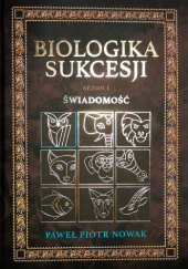 Okładka książki Biologiki Sukcesji. Sezon 1: Świadomość Paweł Piotr Nowak
